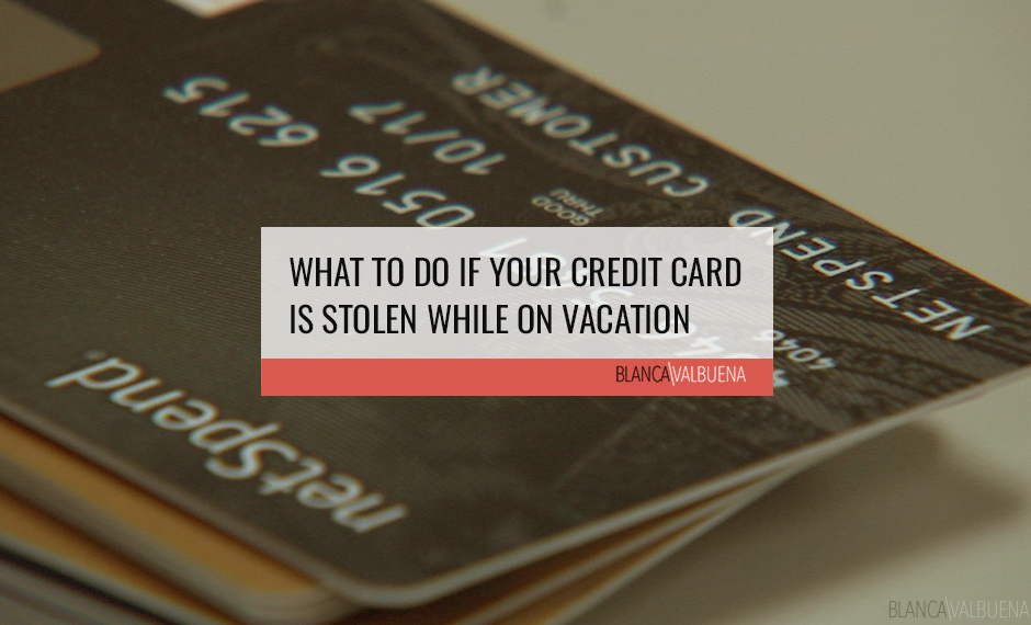 A list of things to do to protect yourself if your Credit Card Stolen While on Vacation