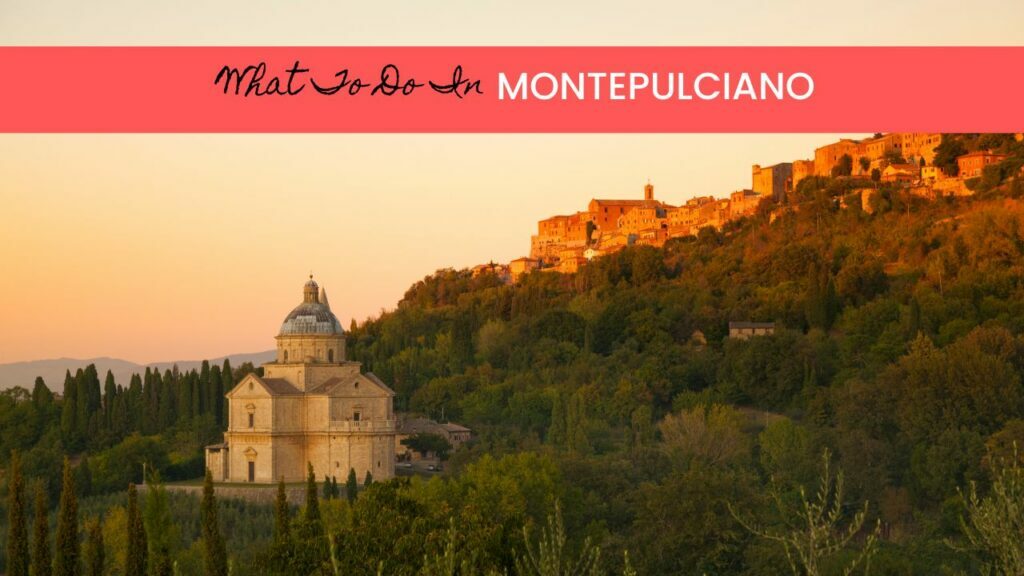 top things to do in montepulciano