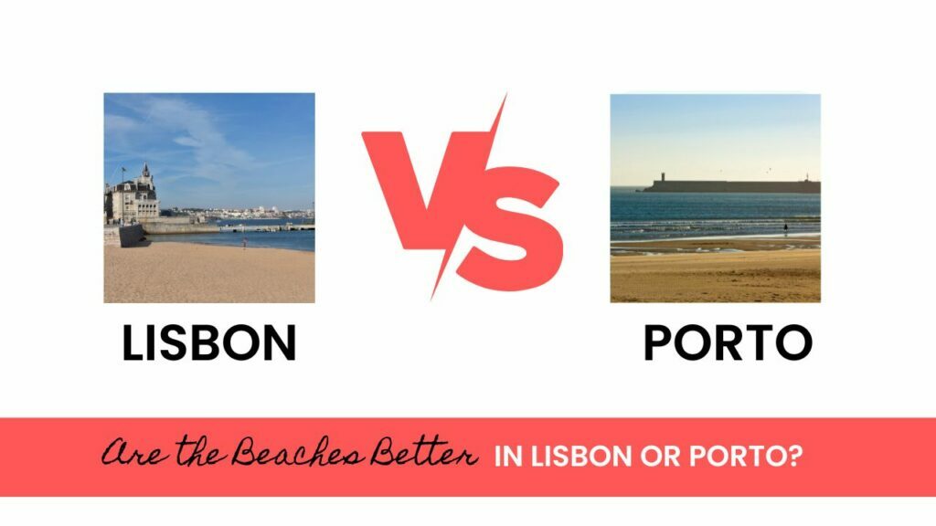 Which city has the better beaches: Lisbon or Porto?